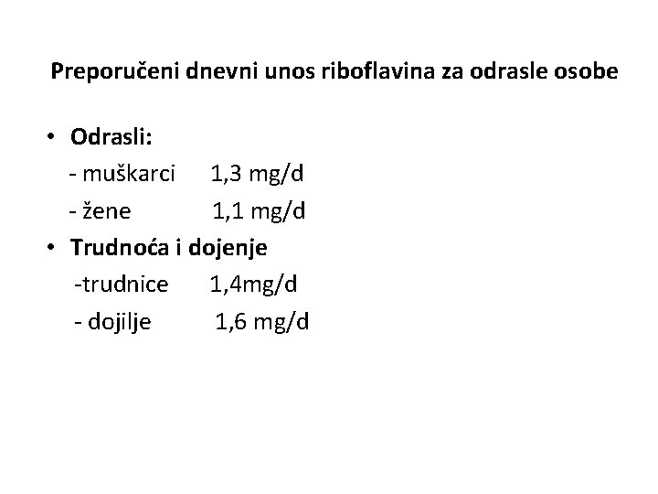 Preporučeni dnevni unos riboflavina za odrasle osobe • Odrasli: - muškarci 1, 3 mg/d