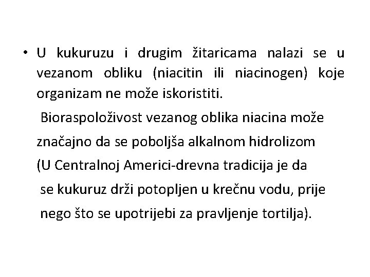  • U kukuruzu i drugim žitaricama nalazi se u vezanom obliku (niacitin ili