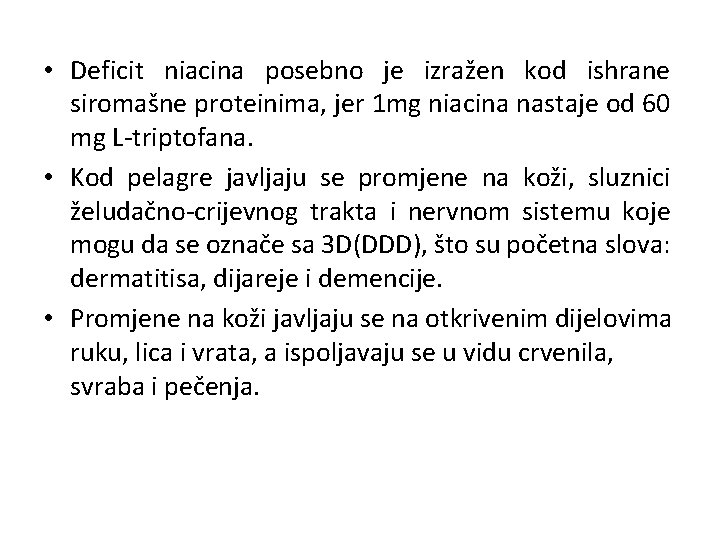  • Deficit niacina posebno je izražen kod ishrane siromašne proteinima, jer 1 mg