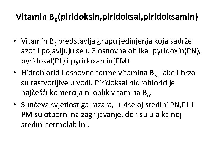 Vitamin B 6(piridoksin, piridoksal, piridoksamin) • Vitamin B 6 predstavlja grupu jedinjenja koja sadrže