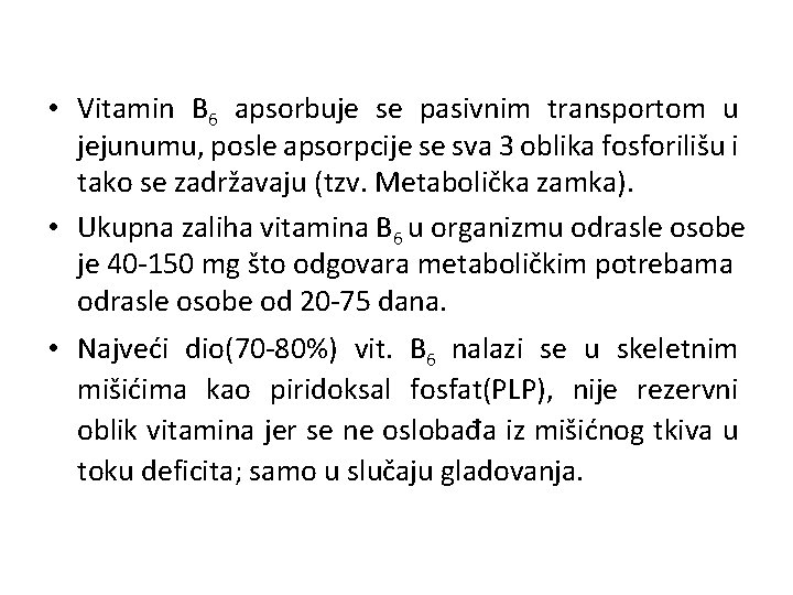  • Vitamin B 6 apsorbuje se pasivnim transportom u jejunumu, posle apsorpcije se