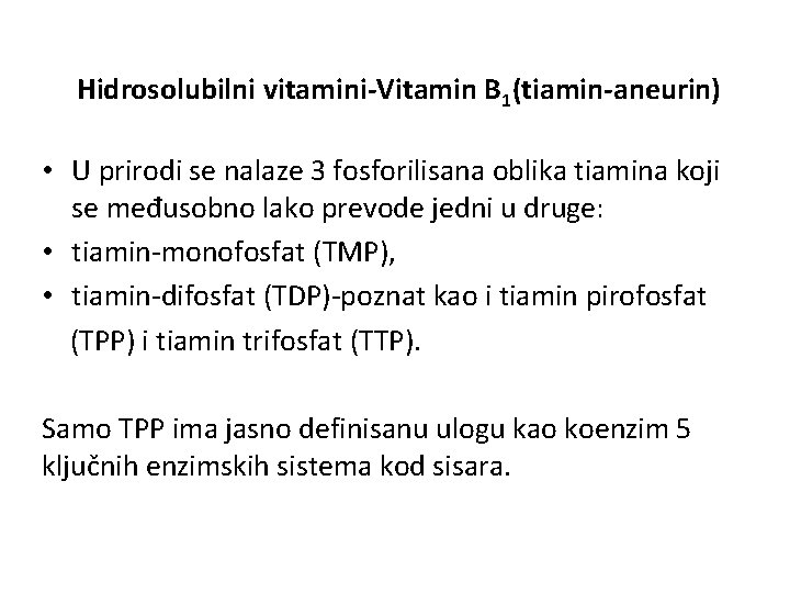 Hidrosolubilni vitamini-Vitamin B 1(tiamin-aneurin) • U prirodi se nalaze 3 fosforilisana oblika tiamina koji