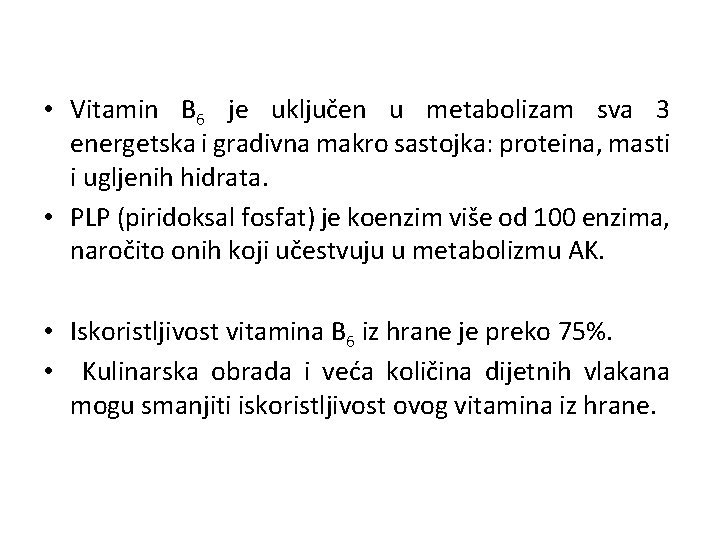  • Vitamin B 6 je uključen u metabolizam sva 3 energetska i gradivna
