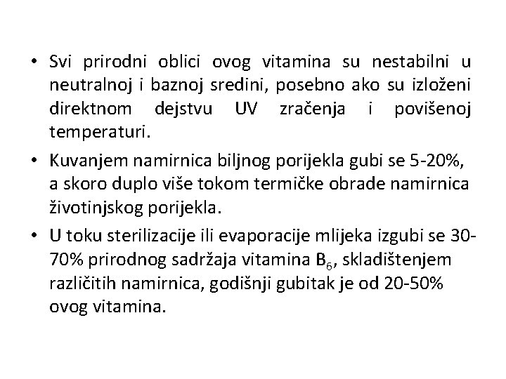  • Svi prirodni oblici ovog vitamina su nestabilni u neutralnoj i baznoj sredini,