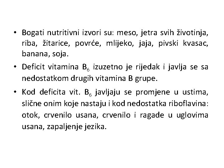  • Bogati nutritivni izvori su: meso, jetra svih životinja, riba, žitarice, povrće, mlijeko,