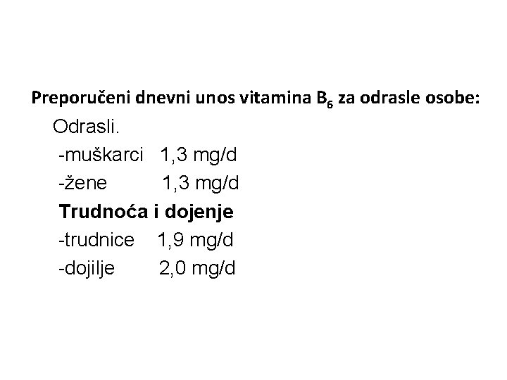 Preporučeni dnevni unos vitamina B 6 za odrasle osobe: Odrasli. -muškarci 1, 3 mg/d Preporučeni dnevni unos vitamina B 6 za odrasle osobe: Odrasli. -muškarci 1, 3 mg/d