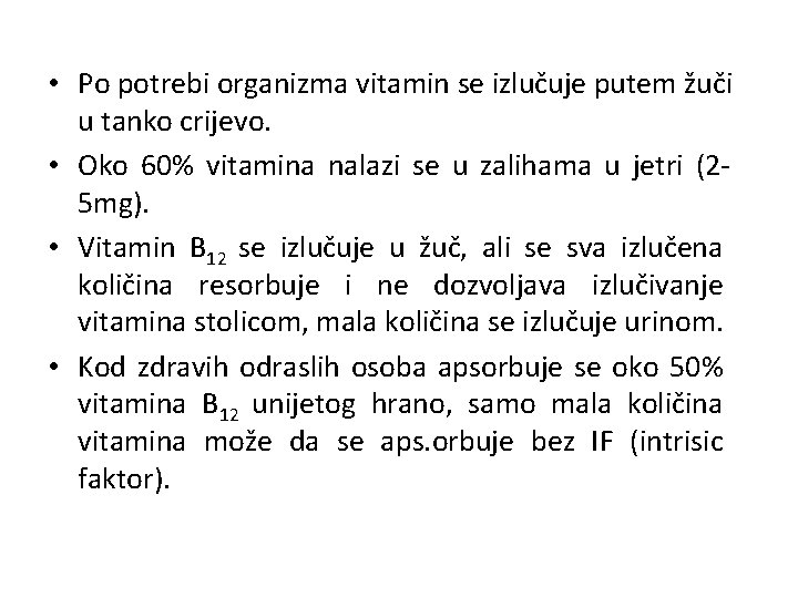  • Po potrebi organizma vitamin se izlučuje putem žuči u tanko crijevo. •