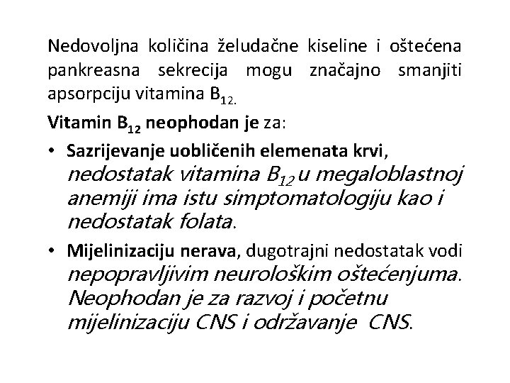 Nedovoljna količina želudačne kiseline i oštećena pankreasna sekrecija mogu značajno smanjiti apsorpciju vitamina B