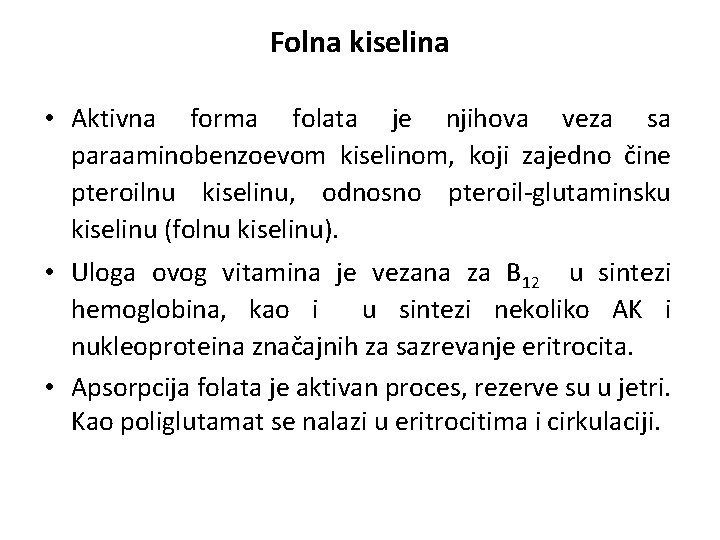 Folna kiselina • Aktivna forma folata je njihova veza sa paraaminobenzoevom kiselinom, koji zajedno Folna kiselina • Aktivna forma folata je njihova veza sa paraaminobenzoevom kiselinom, koji zajedno