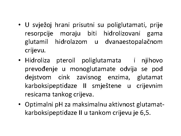  • U svježoj hrani prisutni su poliglutamati, prije resorpcije moraju biti hidrolizovani gama