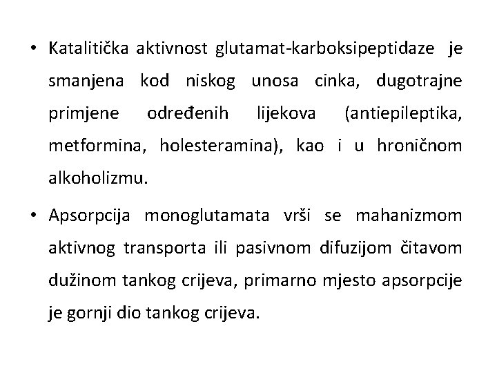  • Katalitička aktivnost glutamat-karboksipeptidaze je smanjena kod niskog unosa cinka, dugotrajne primjene određenih