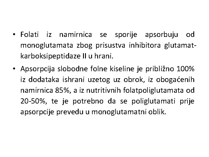  • Folati iz namirnica se sporije apsorbuju od monoglutamata zbog prisustva inhibitora glutamatkarboksipeptidaze