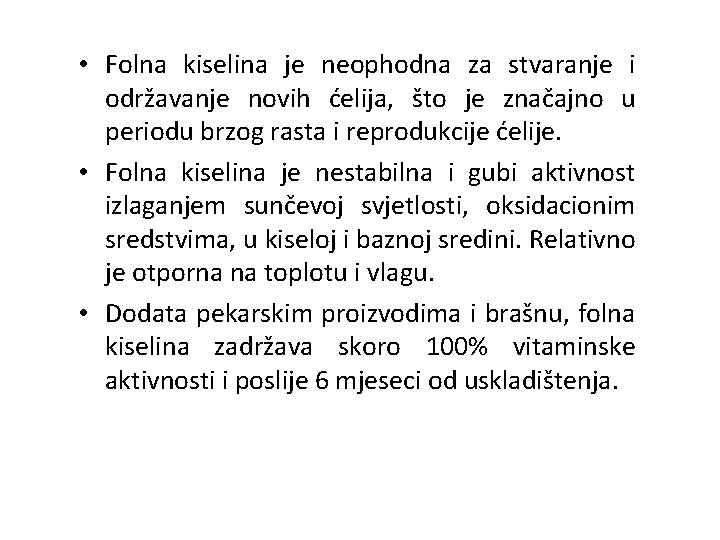  • Folna kiselina je neophodna za stvaranje i održavanje novih ćelija, što je