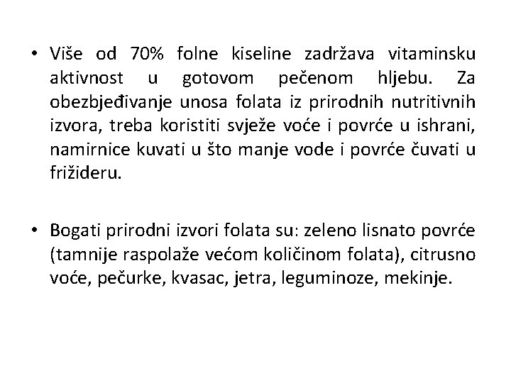  • Više od 70% folne kiseline zadržava vitaminsku aktivnost u gotovom pečenom hljebu.