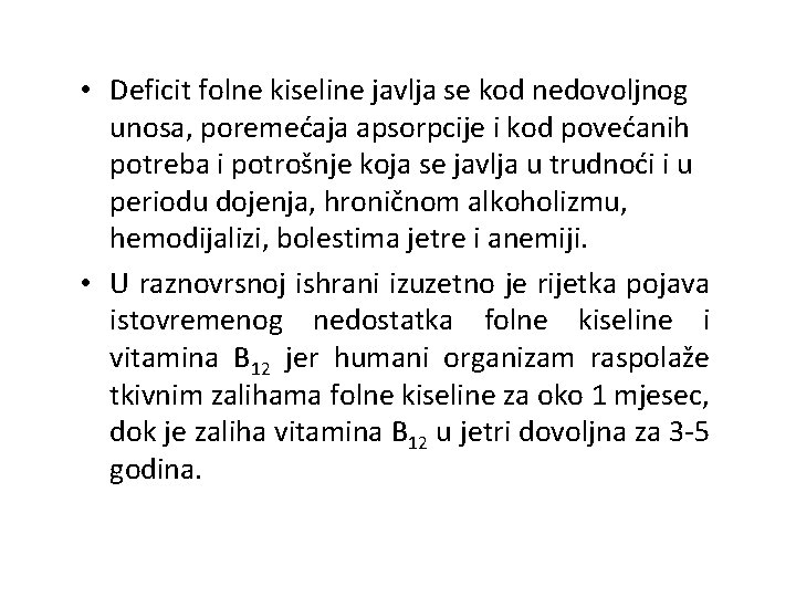  • Deficit folne kiseline javlja se kod nedovoljnog unosa, poremećaja apsorpcije i kod