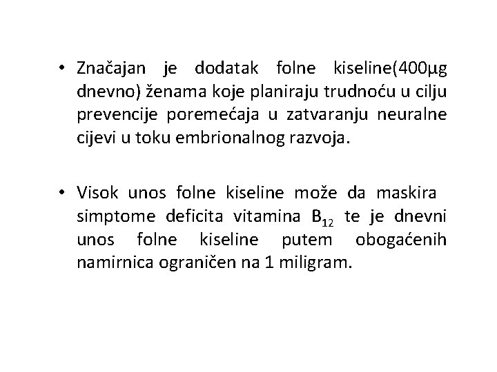  • Značajan je dodatak folne kiseline(400μg dnevno) ženama koje planiraju trudnoću u cilju