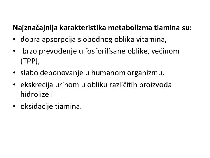 Najznačajnija karakteristika metabolizma tiamina su: • dobra apsorpcija slobodnog oblika vitamina, • brzo prevođenje