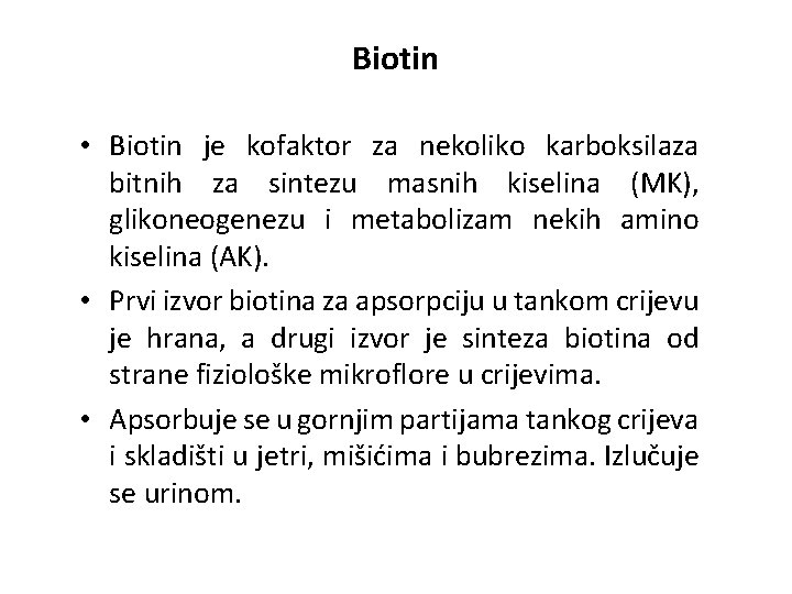 Biotin • Biotin je kofaktor za nekoliko karboksilaza bitnih za sintezu masnih kiselina (MK),