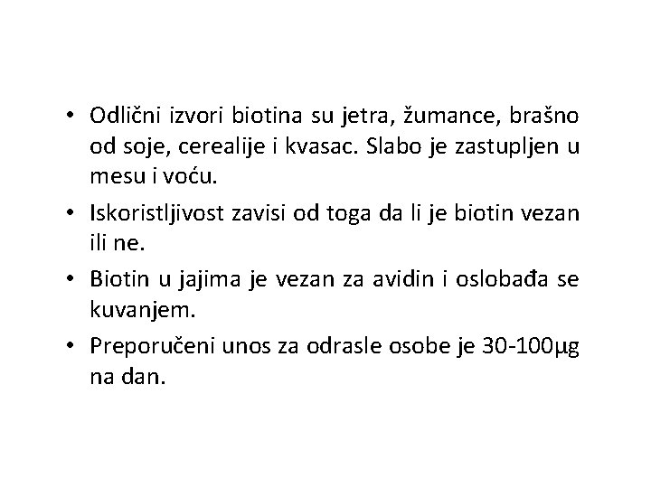  • Odlični izvori biotina su jetra, žumance, brašno od soje, cerealije i kvasac.