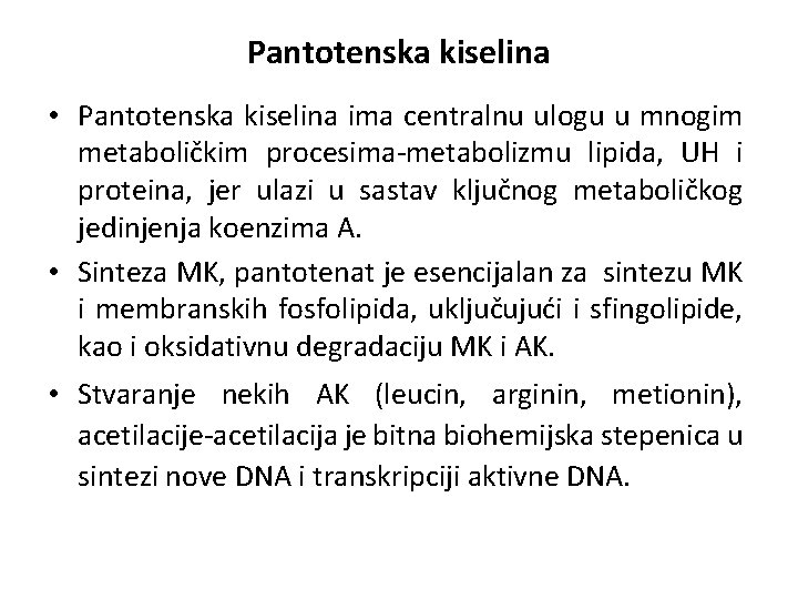 Pantotenska kiselina • Pantotenska kiselina ima centralnu ulogu u mnogim metaboličkim procesima-metabolizmu lipida, UH