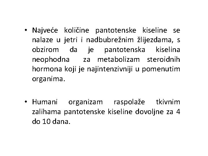  • Najveće količine pantotenske kiseline se nalaze u jetri i nadbubrežnim žlijezdama, s