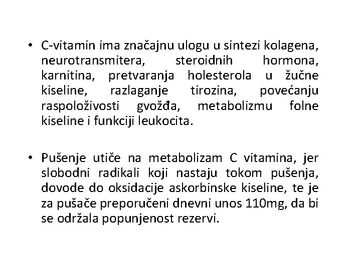  • C-vitamin ima značajnu ulogu u sintezi kolagena, neurotransmitera, steroidnih hormona, karnitina, pretvaranja