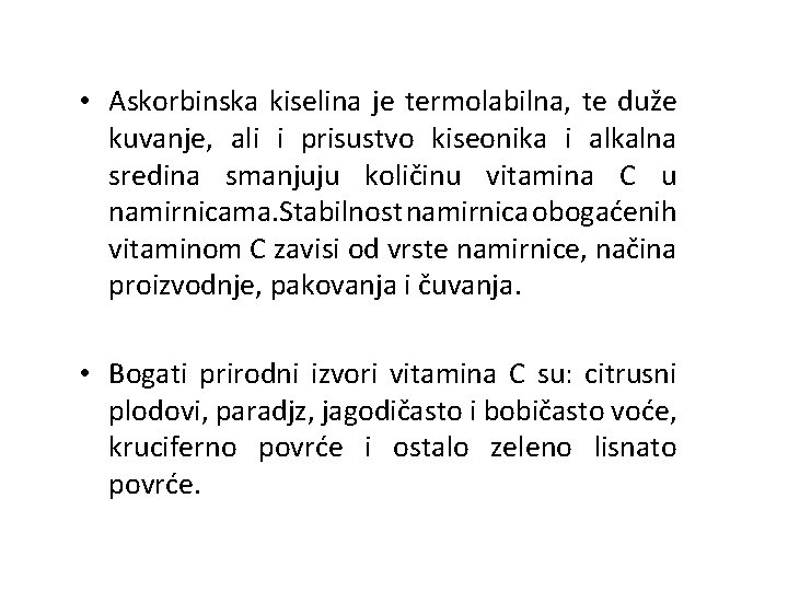  • Askorbinska kiselina je termolabilna, te duže kuvanje, ali i prisustvo kiseonika i