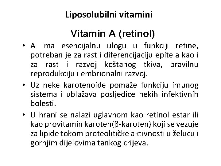 Liposolubilni vitamini Vitamin A (retinol) • A ima esencijalnu ulogu u funkciji retine, potreban Liposolubilni vitamini Vitamin A (retinol) • A ima esencijalnu ulogu u funkciji retine, potreban