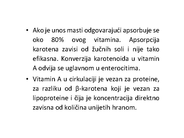• Ako je unos masti odgovarajući apsorbuje se oko 80% ovog vitamina. Apsorpcija • Ako je unos masti odgovarajući apsorbuje se oko 80% ovog vitamina. Apsorpcija