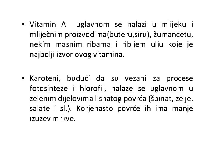  • Vitamin A uglavnom se nalazi u mlijeku i mliječnim proizvodima(buteru, siru), žumancetu,