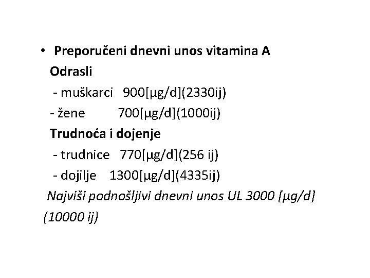  • Preporučeni dnevni unos vitamina A Odrasli - muškarci 900[μg/d](2330 ij) - žene