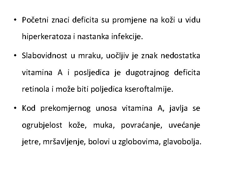  • Početni znaci deficita su promjene na koži u vidu hiperkeratoza i nastanka