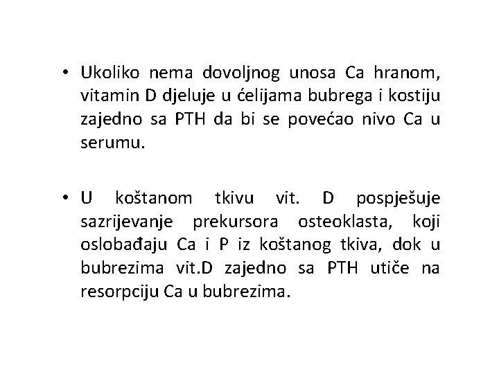  • Ukoliko nema dovoljnog unosa Ca hranom, vitamin D djeluje u ćelijama bubrega