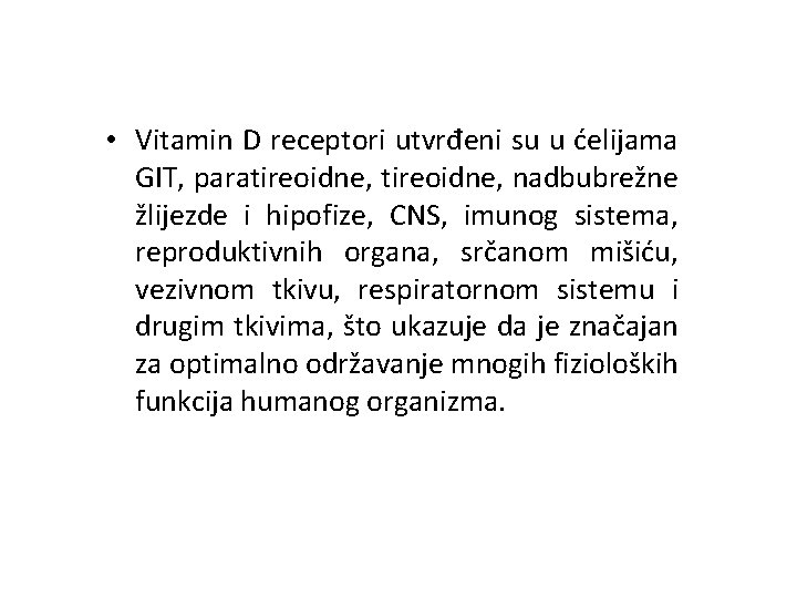  • Vitamin D receptori utvrđeni su u ćelijama GIT, paratireoidne, nadbubrežne žlijezde i