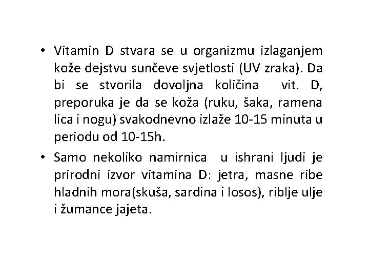  • Vitamin D stvara se u organizmu izlaganjem kože dejstvu sunčeve svjetlosti (UV