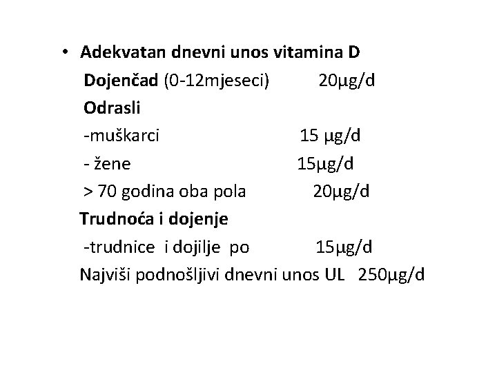  • Adekvatan dnevni unos vitamina D Dojenčad (0 -12 mjeseci) 20μg/d Odrasli -muškarci