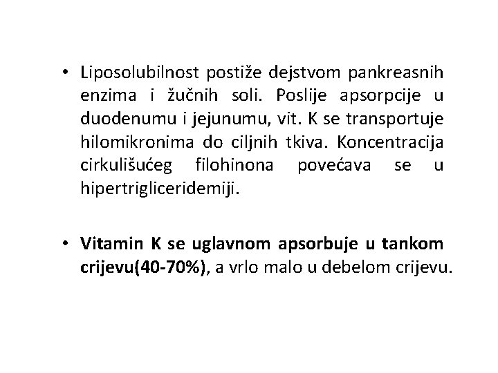  • Liposolubilnost postiže dejstvom pankreasnih enzima i žučnih soli. Poslije apsorpcije u duodenumu