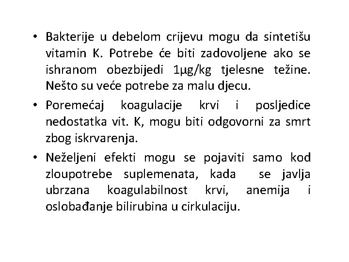  • Bakterije u debelom crijevu mogu da sintetišu vitamin K. Potrebe će biti