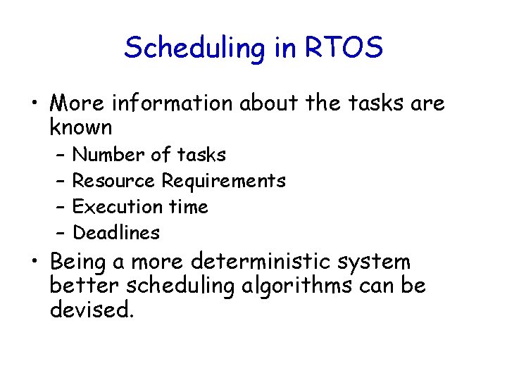 Scheduling in RTOS • More information about the tasks are known – – Number