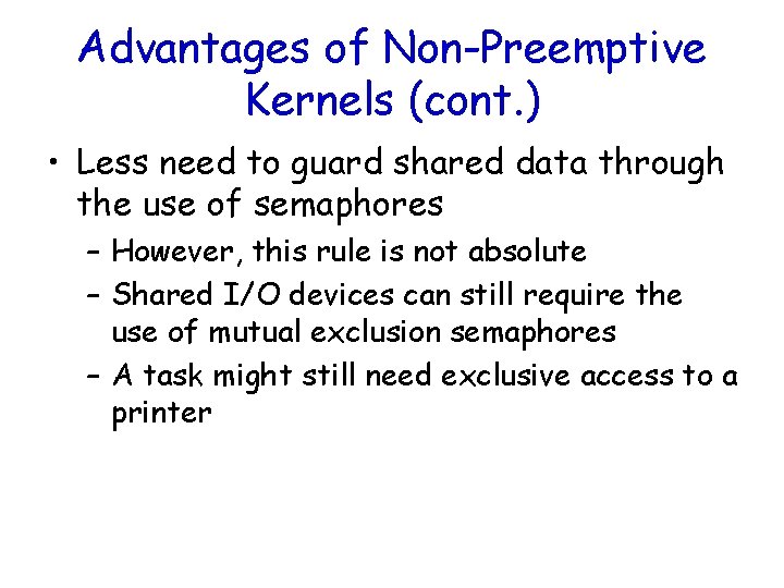 Advantages of Non-Preemptive Kernels (cont. ) • Less need to guard shared data through