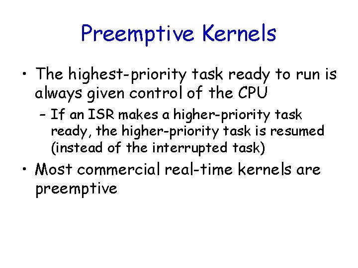 Preemptive Kernels • The highest-priority task ready to run is always given control of