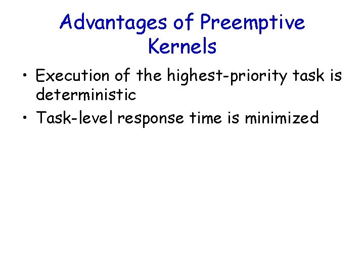 Advantages of Preemptive Kernels • Execution of the highest-priority task is deterministic • Task-level