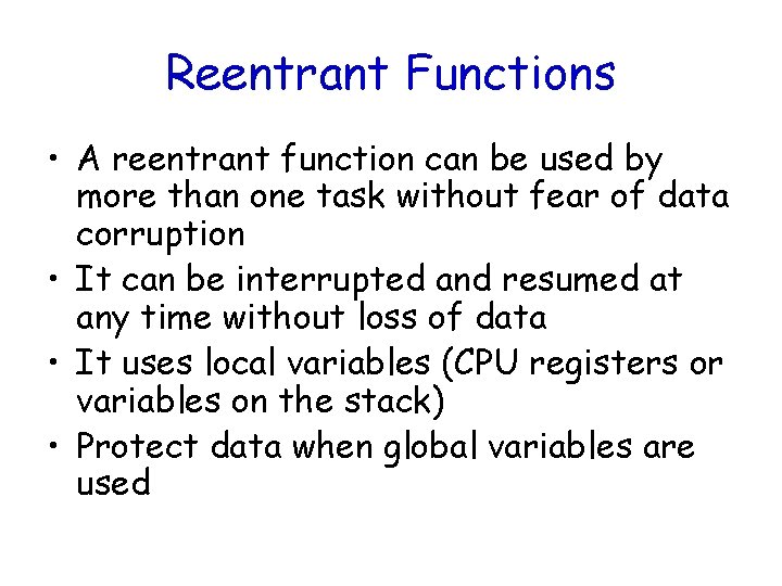 Reentrant Functions • A reentrant function can be used by more than one task