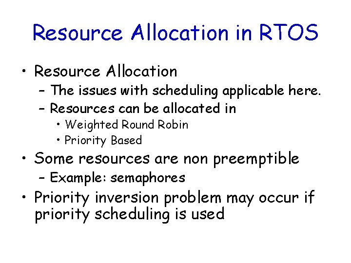 Resource Allocation in RTOS • Resource Allocation – The issues with scheduling applicable here.