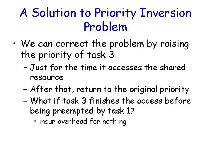A Solution to Priority Inversion Problem • We can correct the problem by raising