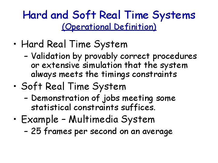 Hard and Soft Real Time Systems (Operational Definition) • Hard Real Time System –