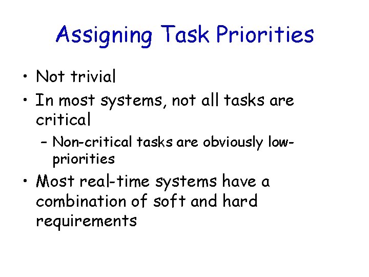 Assigning Task Priorities • Not trivial • In most systems, not all tasks are
