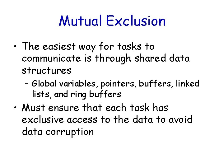 Mutual Exclusion • The easiest way for tasks to communicate is through shared data