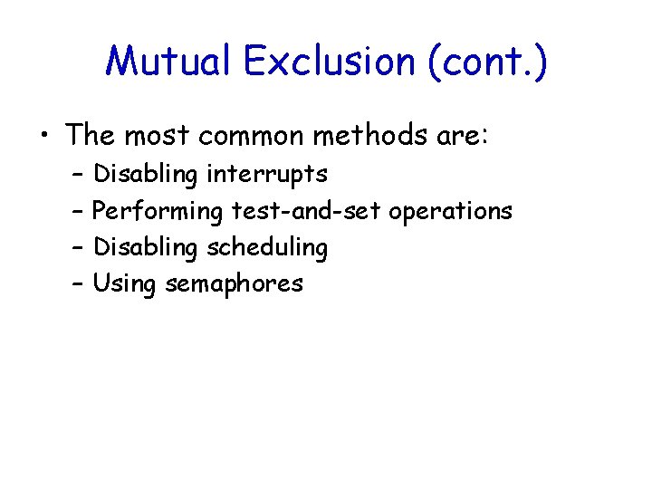 Mutual Exclusion (cont. ) • The most common methods are: – – Disabling interrupts