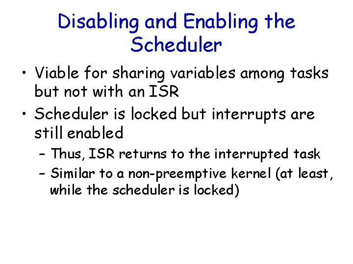 Disabling and Enabling the Scheduler • Viable for sharing variables among tasks but not